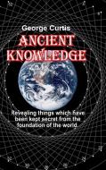 Ancient Knowledge di George Curtis edito da LULU PR