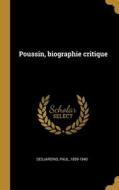 Poussin, biographie critique di Paul Desjardins edito da WENTWORTH PR