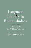 Language and Literacy in Roman Judaea - A Study of the Bar Kokhba Documents di Michael Owen Wise edito da Yale University Press