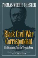 Thomas Morris Chester, Black Civil War Correspondent di R. J. M. Blackett, Thomas M. Chester edito da DA CAPO PR INC