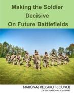 Making the Soldier Decisive on Future Battlefields di National Research Council, Division On Engineering And Physical Sci, Board On Army Science And Technology edito da PAPERBACKSHOP UK IMPORT