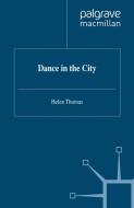 Dance in the City di Helen Thomas edito da Palgrave USA