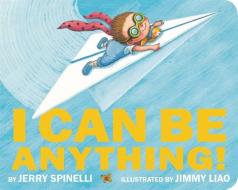 I Can Be Anything! di Jerry Spinelli edito da Little, Brown Books For Young Readers