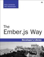 The Ember.js Way di Brian Cardarella, Alex Navasardyan edito da Addison Wesley