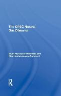 The Opec Natural Gas Dilemma di Bijan Mossavar-rahmani, Sharmin B Mossavar-Rahmani edito da Taylor & Francis Ltd
