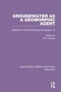 Groundwater As A Geomorphic Agent di R.G. LaFleur edito da Taylor & Francis Ltd