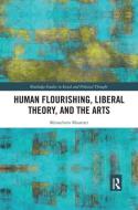 Human Flourishing, Liberal Theory, And The Arts di Menachem Mautner edito da Taylor & Francis Ltd