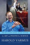 Varmus, H: The Art and Politics of Science di Harold Varmus edito da WW Norton & Co