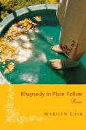 Rhapsody in Plain Yellow di Marilyn Chin edito da W W NORTON & CO