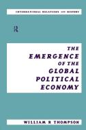 The Emergence of the Global Political Economy di William Thompson edito da Routledge