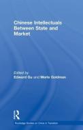 Chinese Intellectuals Between State and Market di Merle Goldman edito da Routledge