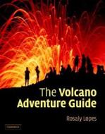 The Volcano Adventure Guide di Rosaly M. C. Lopes edito da Cambridge University Press