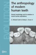 The Anthropology Of Modern Human Teeth di G. Richard Scott, Christy G. Turner edito da Cambridge University Press