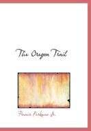 The Oregon Trail di Francis Parkman edito da Bibliolife