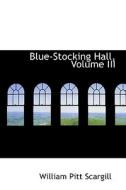 Blue-stocking Hall, Volume Iii di William Pitt Scargill edito da Bibliolife