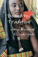 Bound to Tradition di Akinyi Princess of K'Orinda-Yimbo edito da Lulu.com