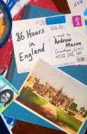 86 Hours in England di Andrew Mason edito da Rainwolf Press