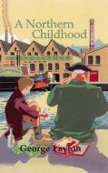 A Northern Childhood di George Layton, Andrew Bennett, Jim Taylor, Esther Menon edito da Pearson Education Limited