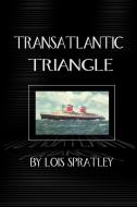 Transatlantic Triangle di Lois Spratley edito da AUTHORHOUSE