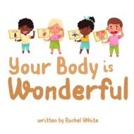 Your Body is Wonderful di Rachel White edito da Rachel White