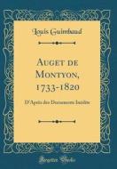 Auget de Montyon, 1733-1820: D'Après Des Documents Inédits (Classic Reprint) di Louis Guimbaud edito da Forgotten Books