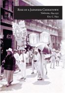 Rise Of A Japanese Chinatown di Eric C. Han edito da Harvard University Press