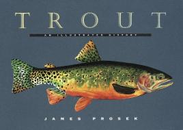 Trout: An Illustrated History di James Prosek edito da KNOPF