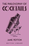 The Philosophy Of Cocktails di Jane Peyton edito da British Library Publishing