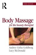 Body Massage for the Beauty Therapist di Audrey Githa Goldberg, Lucy McDonald edito da Taylor & Francis Ltd
