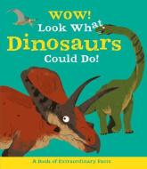 Wow! Look What Dinosaurs Could Do! di Jacqueline McCann edito da KINGFISHER