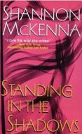Standing In The Shadows di Shannon McKenna edito da Kensington Publishing