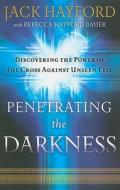 Penetrating the Darkness di Jack Hayford edito da Baker Publishing Group