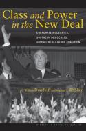 Class and Power in the New Deal: Corporate Moderates, Southern Democrats, and the Liberal-Labor Coalition di G. William Domhoff, Michael J. Webber edito da STANFORD UNIV PR