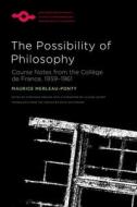 The Possibility Of Philosophy di Maurice Merleau-Ponty, Keith Whitmoyer, Claude Lefort edito da Northwestern University Press