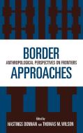 Border Approaches di Hastings Donnan, Thomas M. Wilson edito da University Press of America