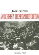 Anarchists in the Spanish Revolution di Jose Peirats edito da FREEDOM PR
