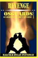 Revenge: Osguards: Guardians of the Universe di Malcolm Dylan Petteway edito da Rage Books, LLC