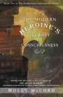 The Modern Heroine's Journey of Consciousness di Molly McCord edito da Spirituality University Press