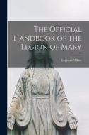 The Official Handbook of the Legion of Mary edito da LIGHTNING SOURCE INC