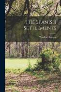The Spanish Settlements di Woodbury Lowery edito da LEGARE STREET PR