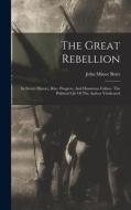 The Great Rebellion: Its Secret History, Rise, Progress, And Disastrous Failure. The Political Life Of The Author Vindicated di John Minor Botts edito da LEGARE STREET PR