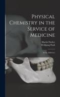 Physical Chemistry in the Service of Medicine: Seven Addresses di Wolfgang Pauli, Martin Fischer edito da LEGARE STREET PR