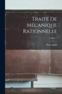 Traité De Mécanique Rationnelle; Volume 1 di Paul Appell edito da LEGARE STREET PR