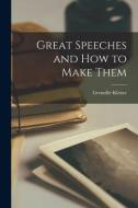 Great Speeches and How to Make Them di Grenville Kleiser edito da LEGARE STREET PR