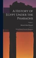 A History of Egypt Under the Pharaohs: Derived Entirely From the Monuments; Volume 1 di Heinrich Karl Brugsch edito da LEGARE STREET PR
