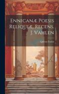Ennicanæ Poesis Reliquiæ, Recens. J. Vahlen di Quintus Ennius edito da LEGARE STREET PR