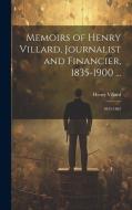 Memoirs of Henry Villard, Journalist and Financier, 1835-1900 ...: 1835-1862 di Henry Villard edito da LEGARE STREET PR