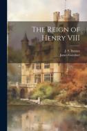 The Reign of Henry VIII di J. S. Brewer, James Gairdner edito da LEGARE STREET PR