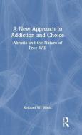 A New Approach To Addiction And Choice di Reinout W. Wiers edito da Taylor & Francis Ltd