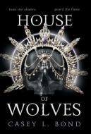 House Of Wolves di Casey L Bond edito da Casey L. Bond
